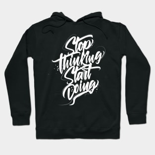 Stop Thinking Start Doing Hoodie